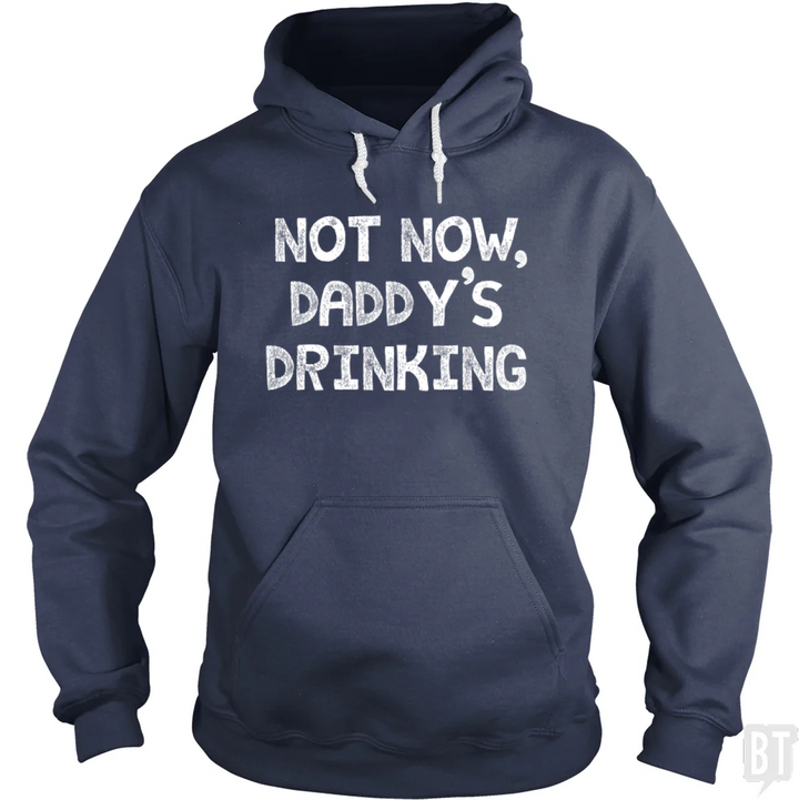 Not Now, Daddy's Drinking Hoodie