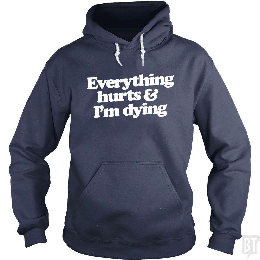 Everything Hurts And I'm Dying Hoodie