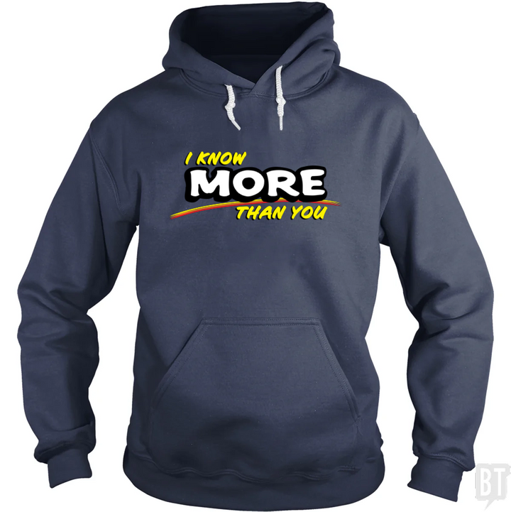 I Know More Than You Hoodie