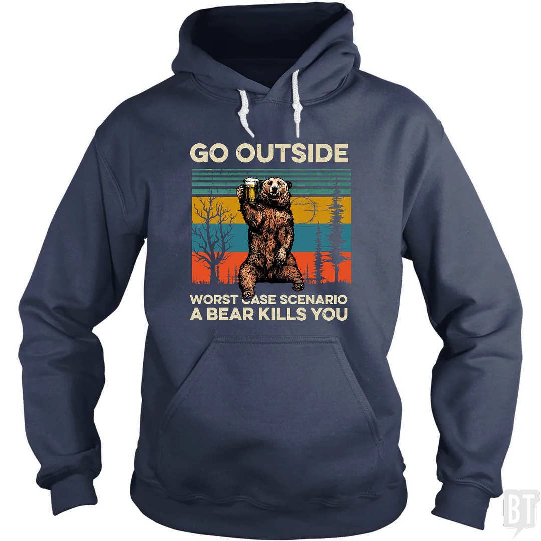 Go Outside Worst Case Scenario A Bear Kills You Hoodie