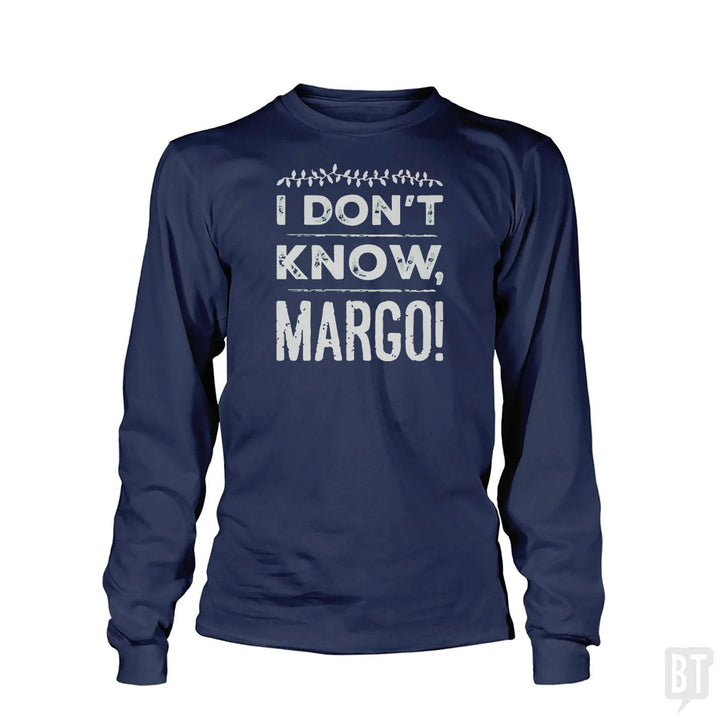 I Dont Know Margo Funny Christmas Long Sleeve