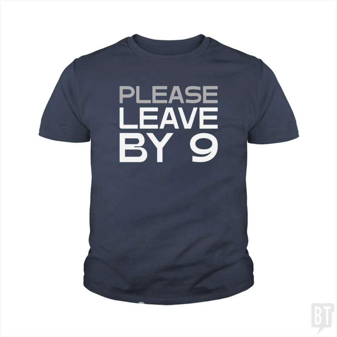 Please Leave By 9 Kids Shirt