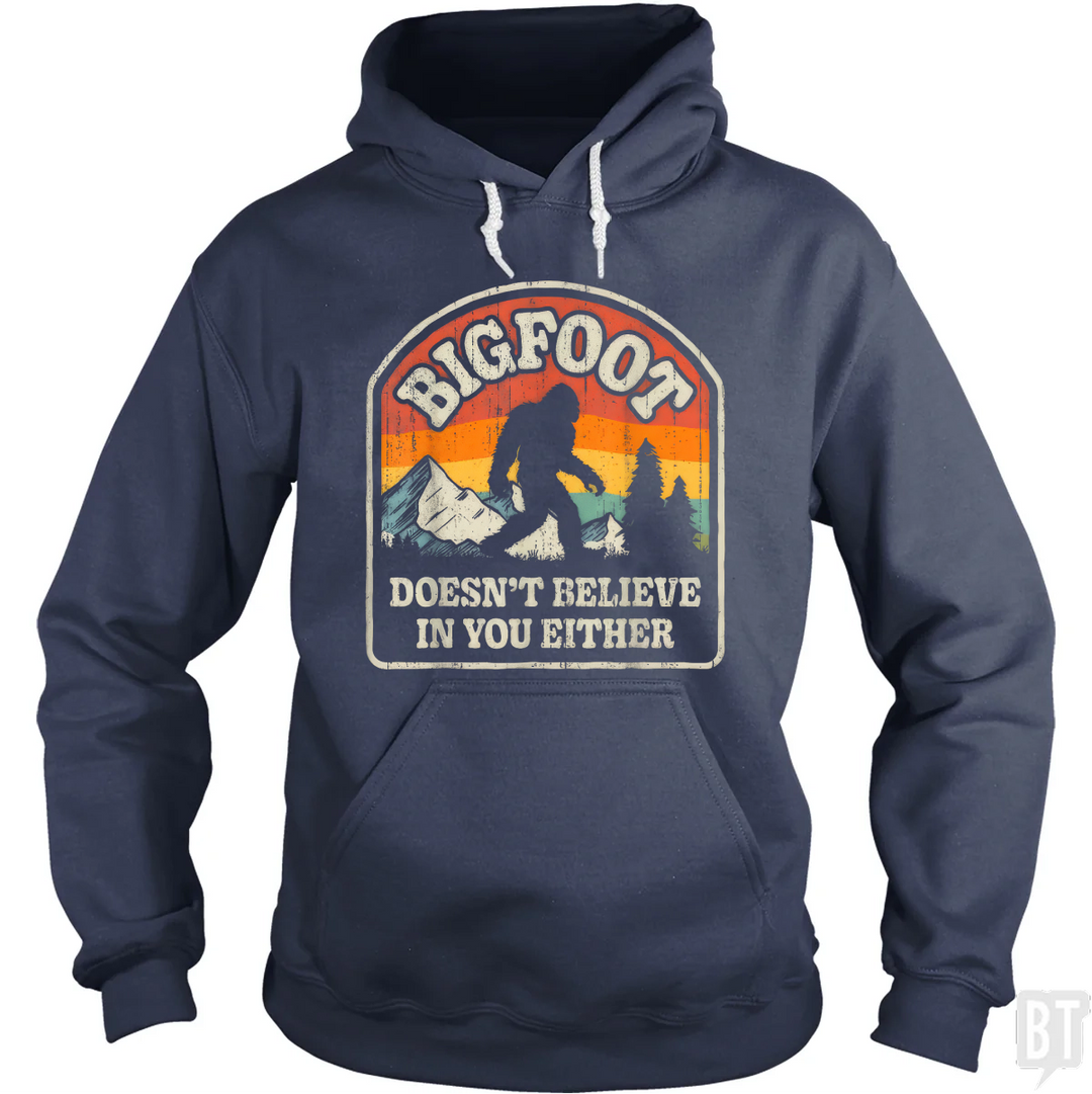 Bigfoot Doesnt Believe In You Either Hoodie