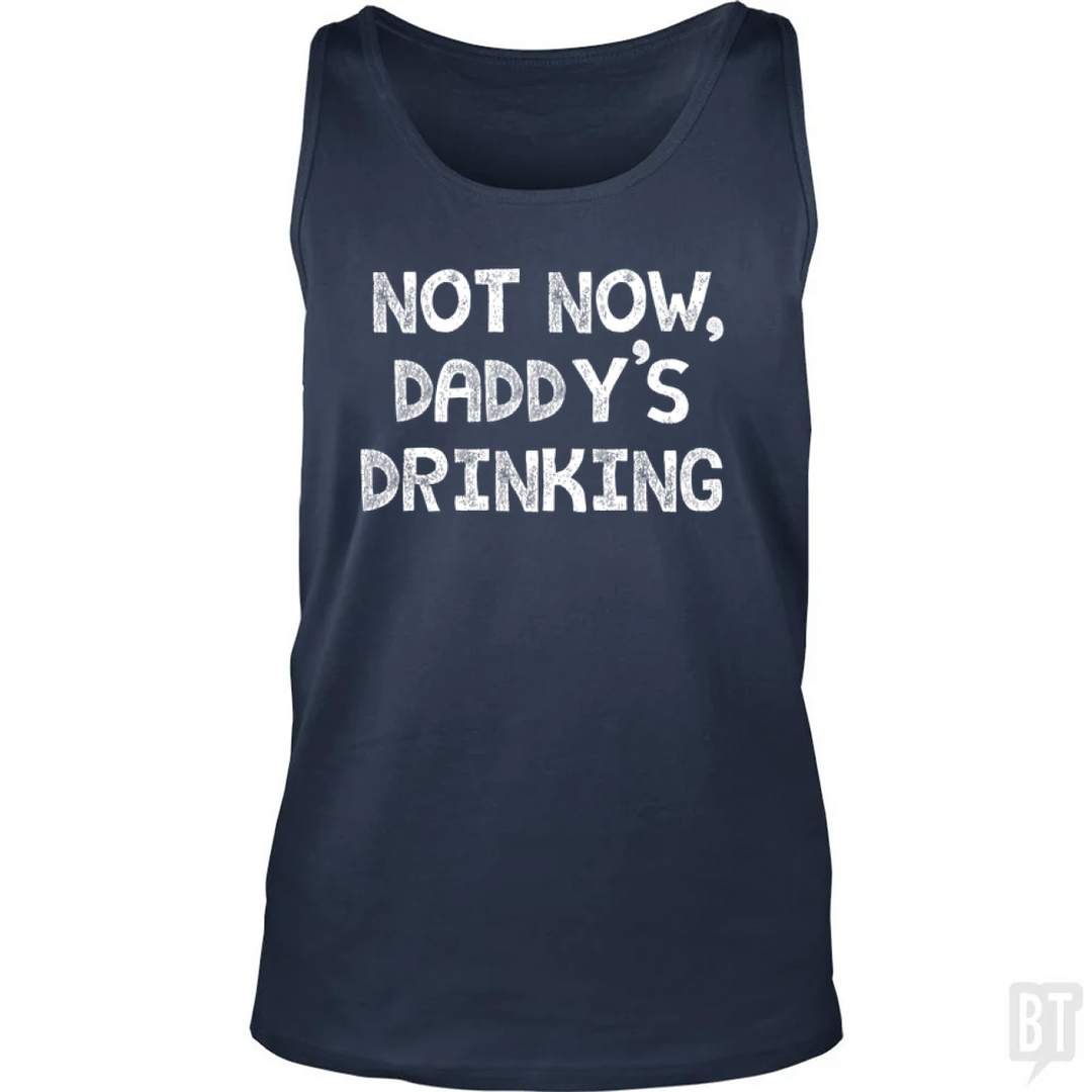 Not Now, Daddy's Drinking Tank Top