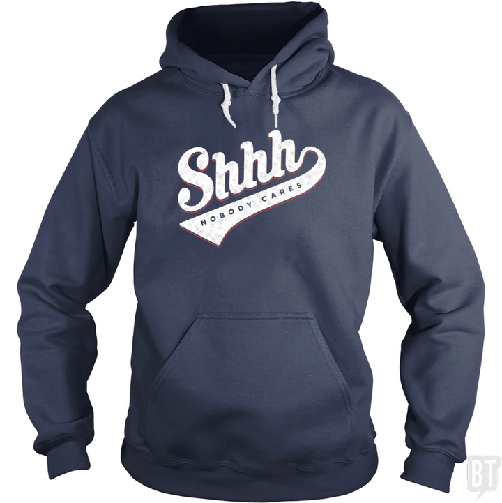 Shhh Nobody Cares Hoodie