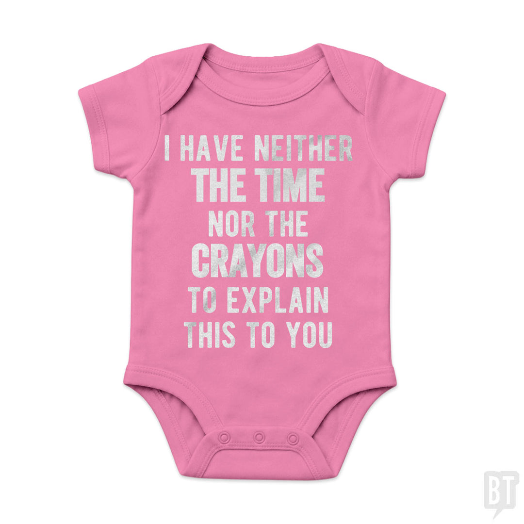 I Have Neither The Time Nor The Crayons To Explain Baby One-Piece