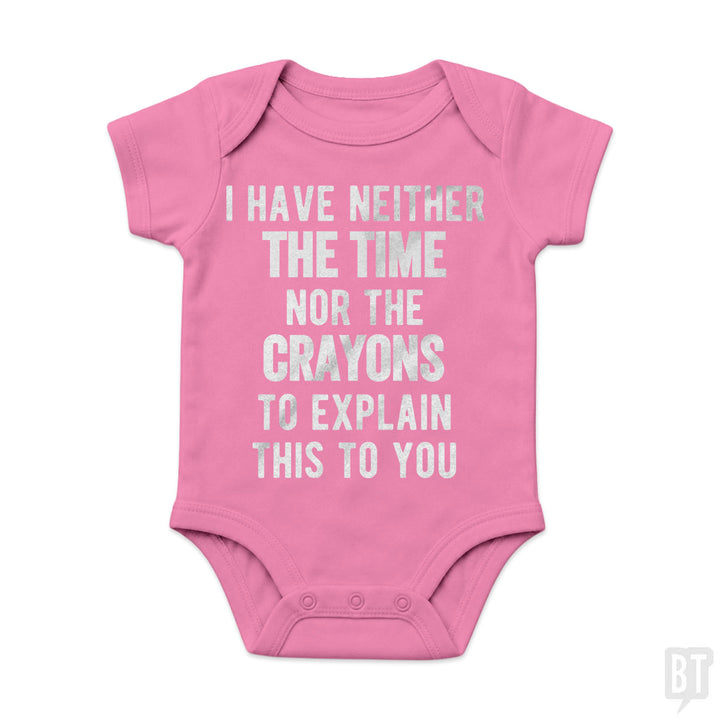 I Have Neither The Time Nor The Crayons To Explain Baby One-Piece