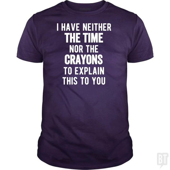 I Have Neither The Time Nor The Crayons To Explain