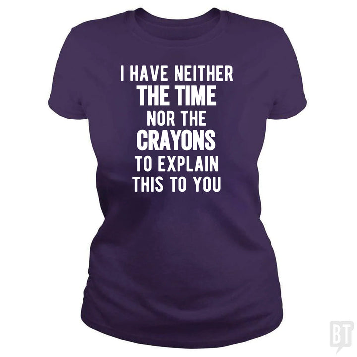 I Have Neither The Time Nor The Crayons To Explain