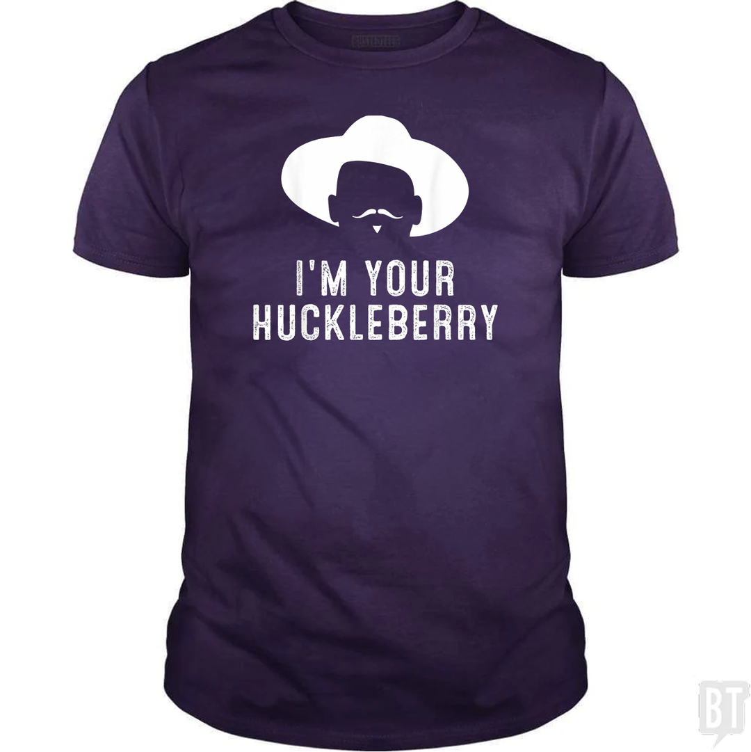 I'm Your Huckleberry Funny Sarcasm