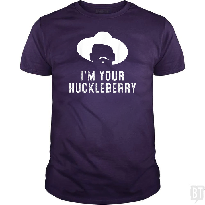I'm Your Huckleberry Funny Sarcasm
