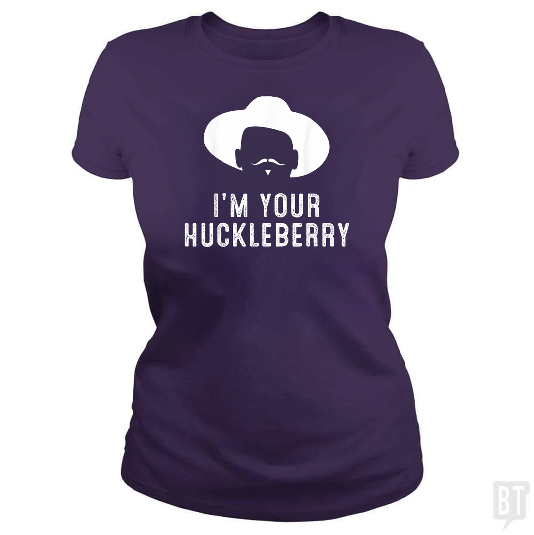 I'm Your Huckleberry Funny Sarcasm