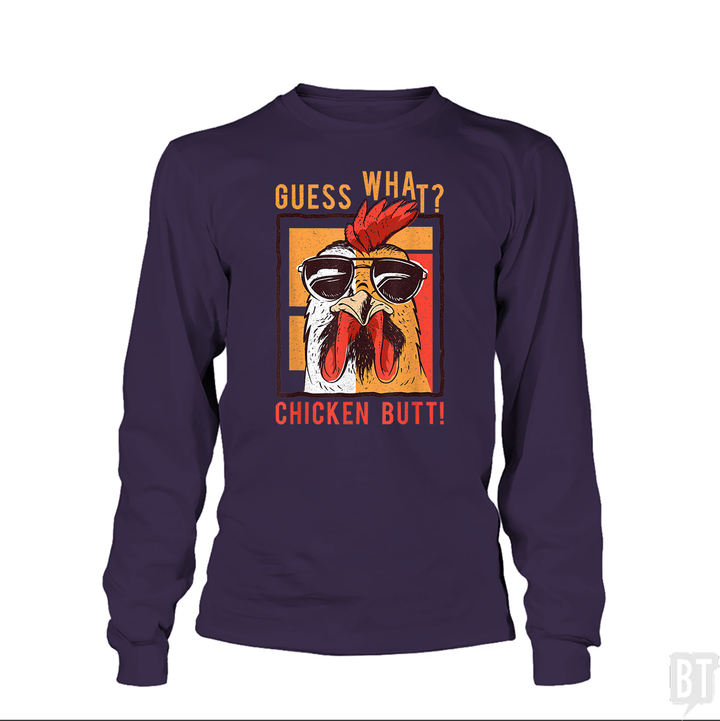 Guess What Chicken Butt Long Sleeve