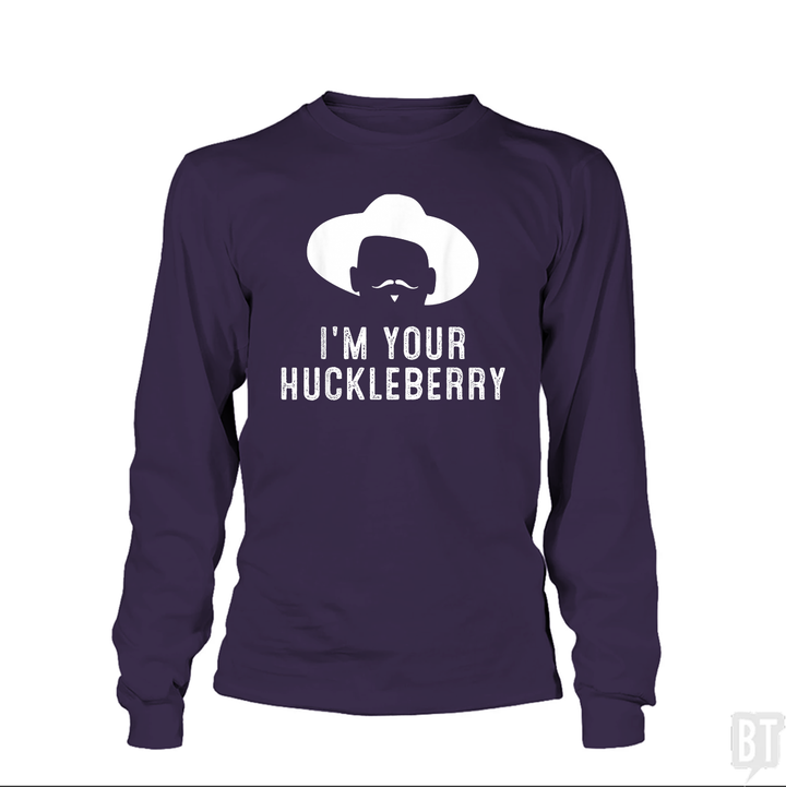 I'm your huckleberry funny sarcasm Long Sleeves