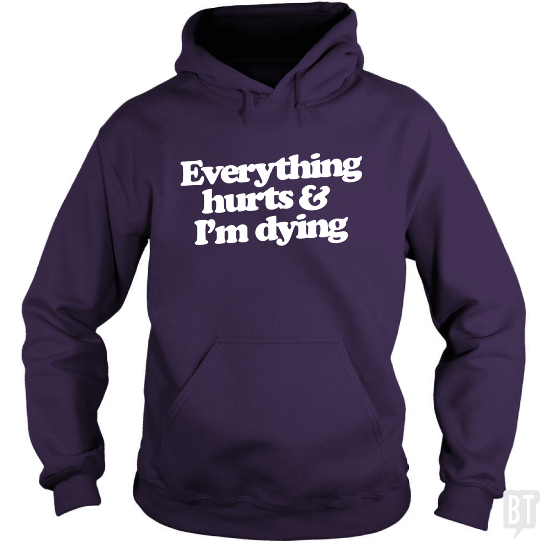 Everything Hurts And I'm Dying Hoodie