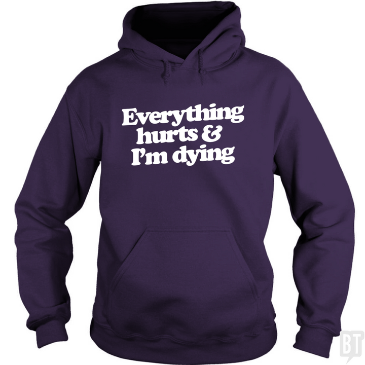 Everything Hurts And I'm Dying Hoodie