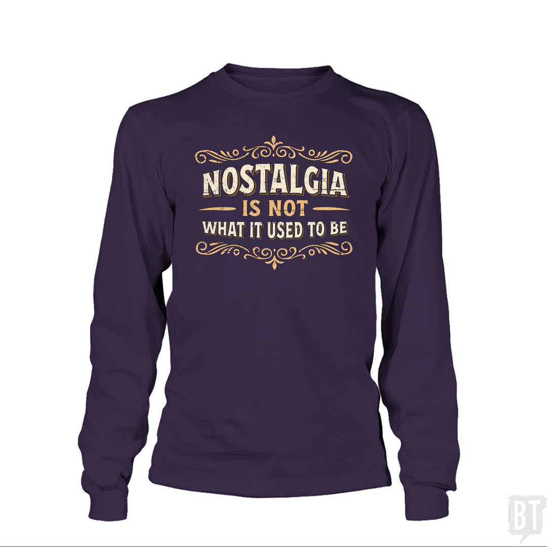Nostalgia Is Not What It Used To Be Long Sleeve