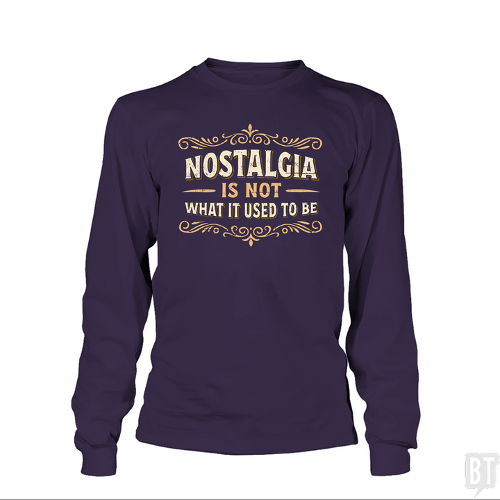 Nostalgia Is Not What It Used To Be Long Sleeve