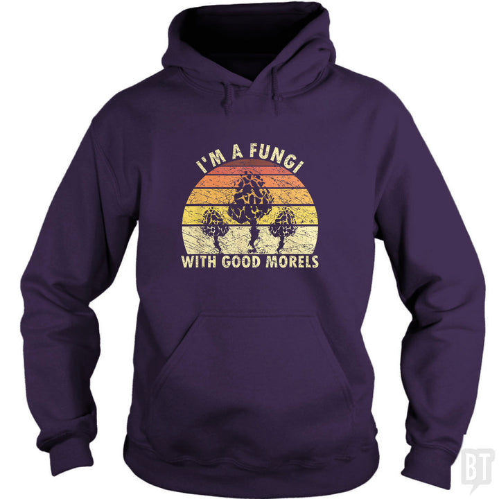 I'm A Fungi With Good Morels Hoodie