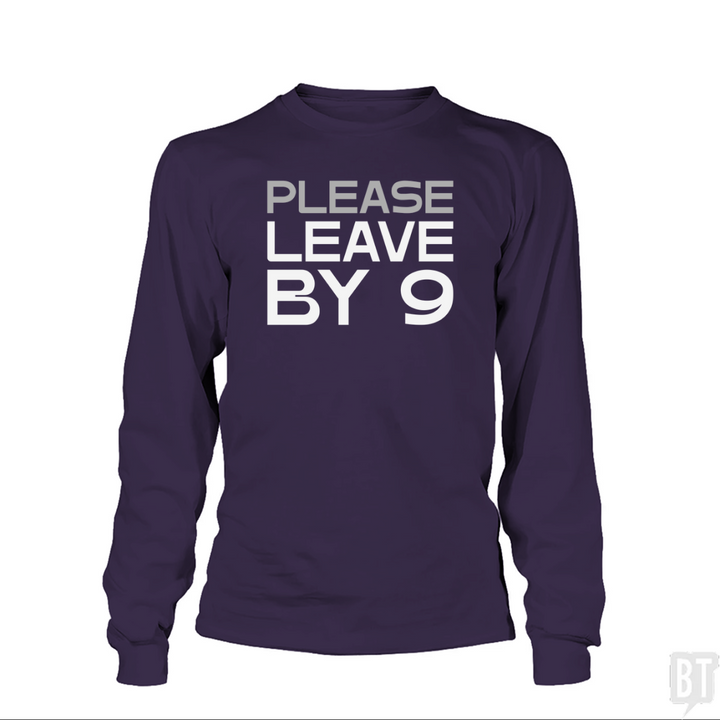 Please Leave By 9 Long Sleeve
