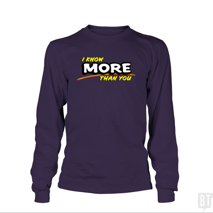 I Know More Than You Long Sleeve
