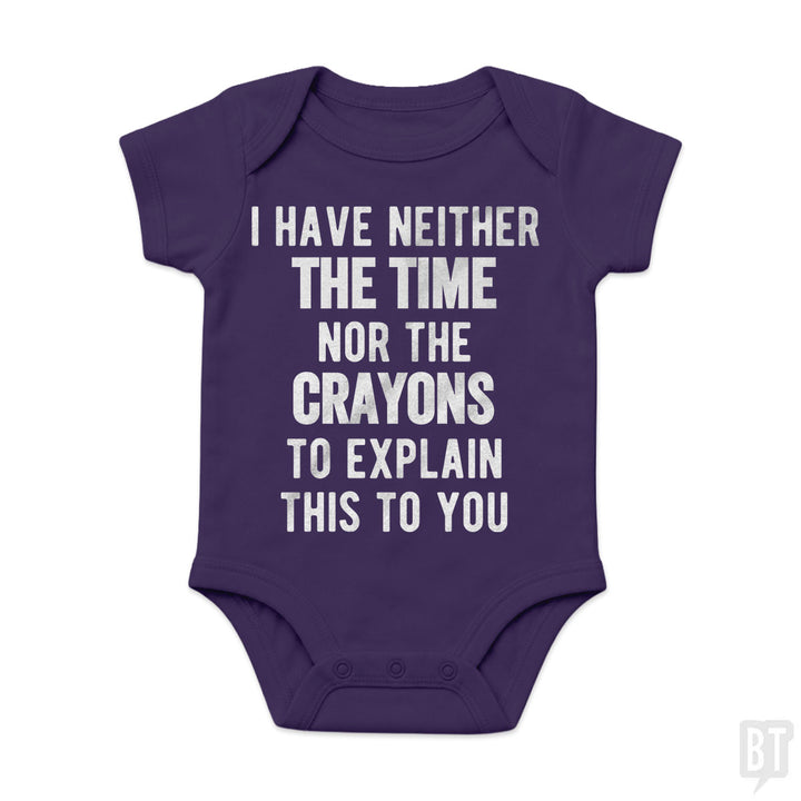 I Have Neither The Time Nor The Crayons To Explain Baby One-Piece