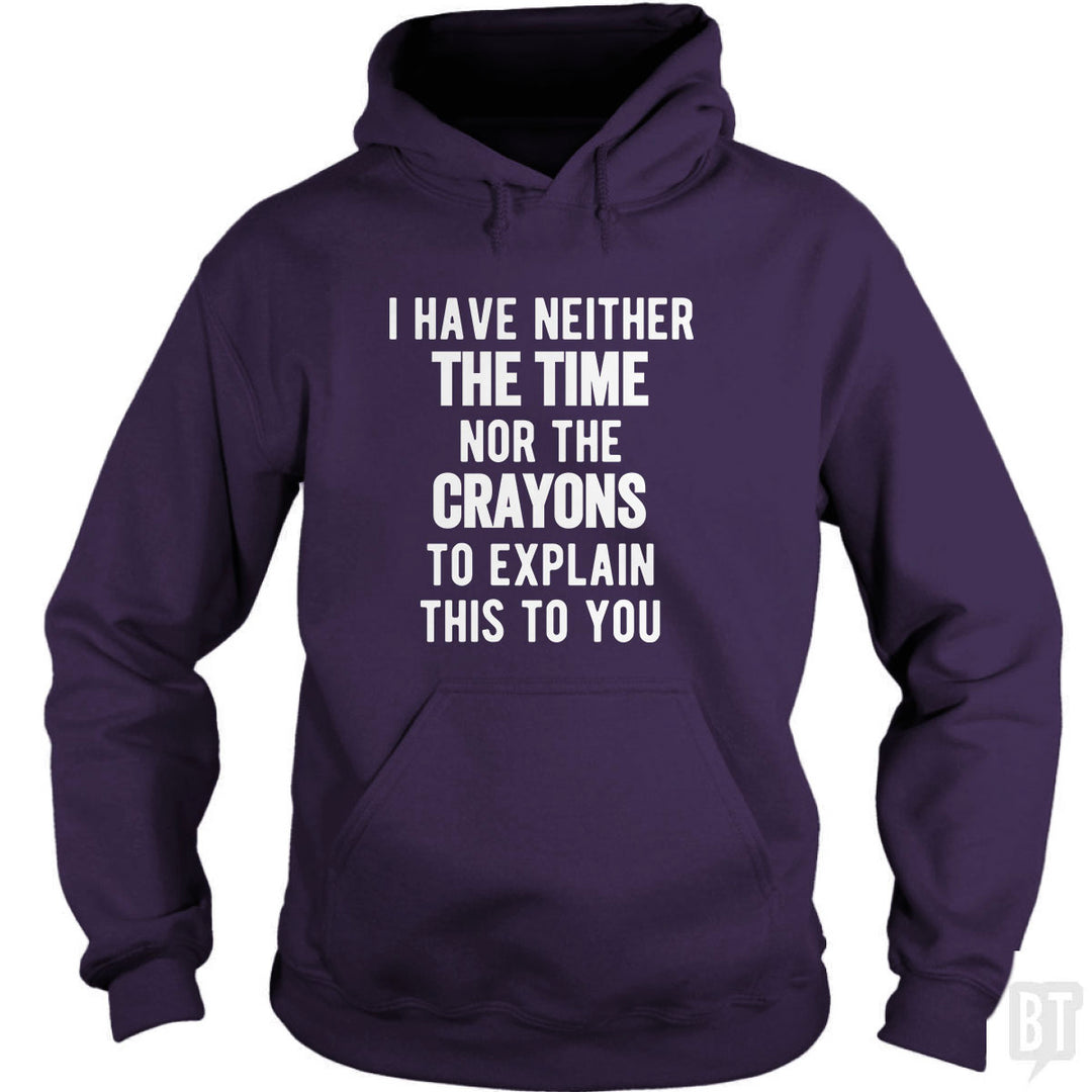 I Have Neither The Time Nor The Crayons To Explain Hoodie