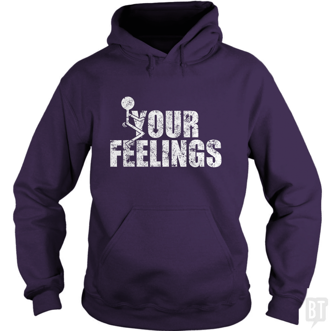 Fuck Your Feelings Hoodie