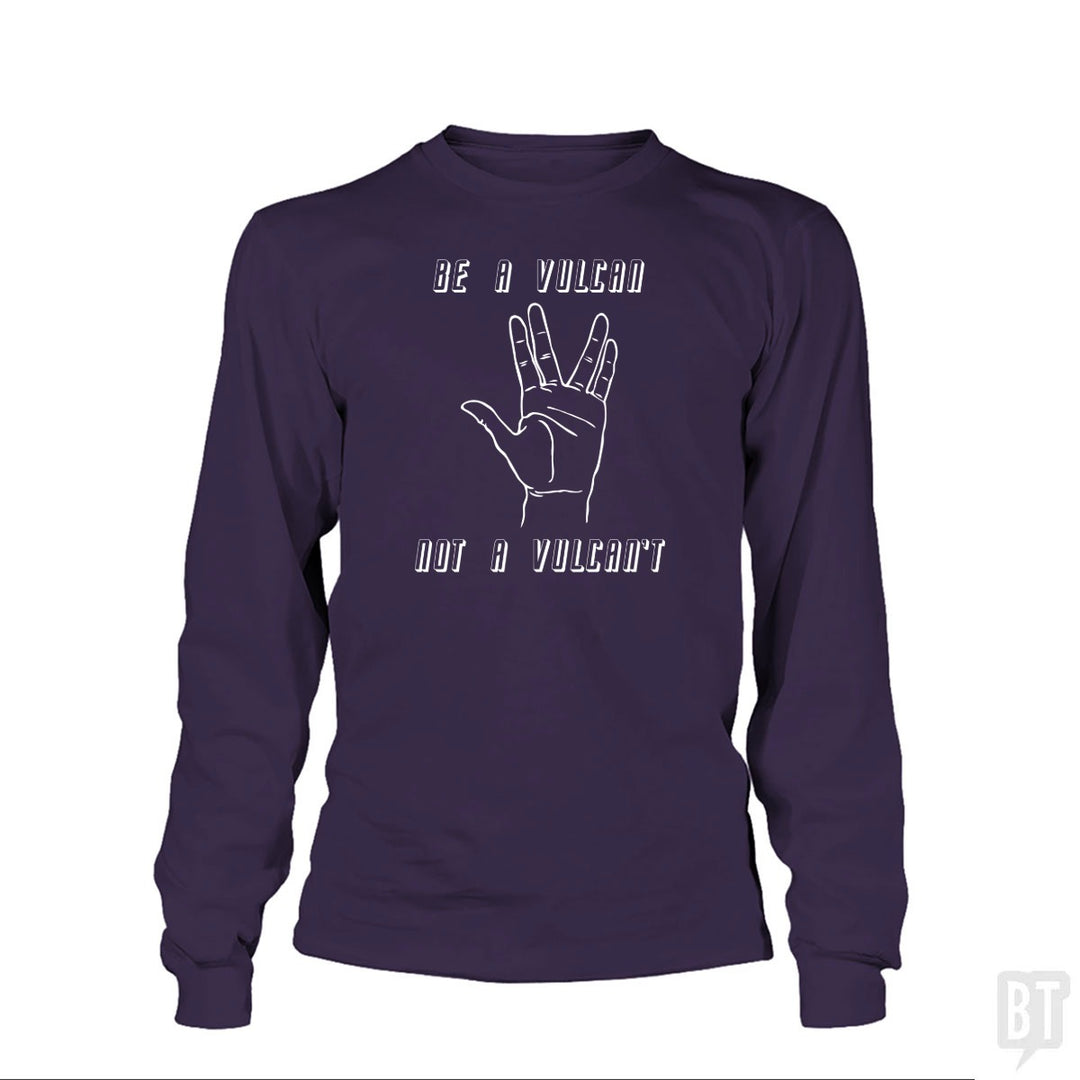 Be A Vulcan, Not A Vulcan't Long Sleeve