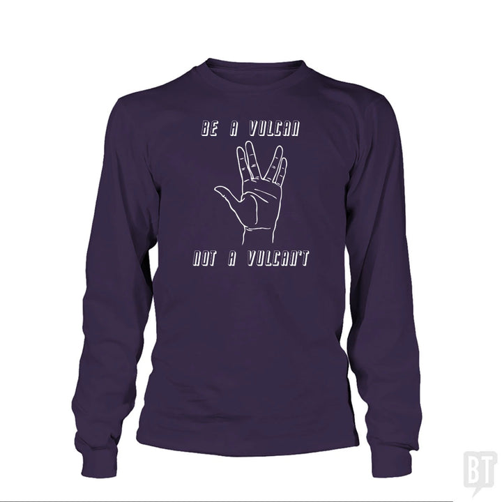 Be A Vulcan, Not A Vulcan't Long Sleeve