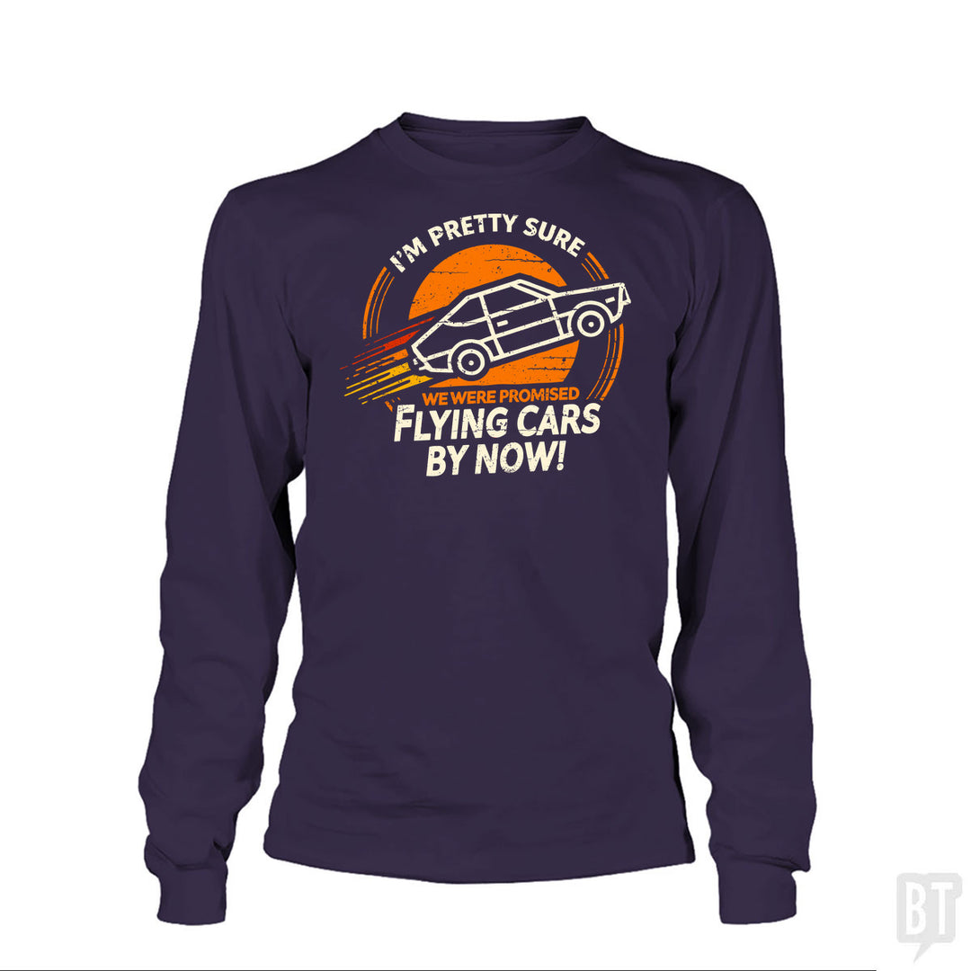 Flying Cars By Now! Long Sleeve