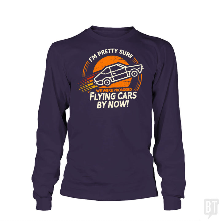 Flying Cars By Now! Long Sleeve