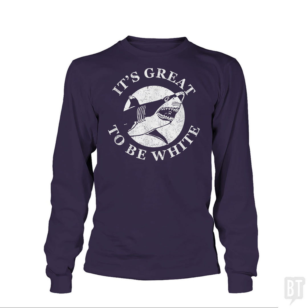 Great To Be White Long Sleeve