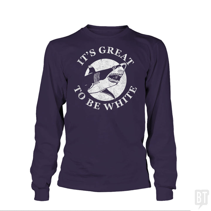 Great To Be White Long Sleeve