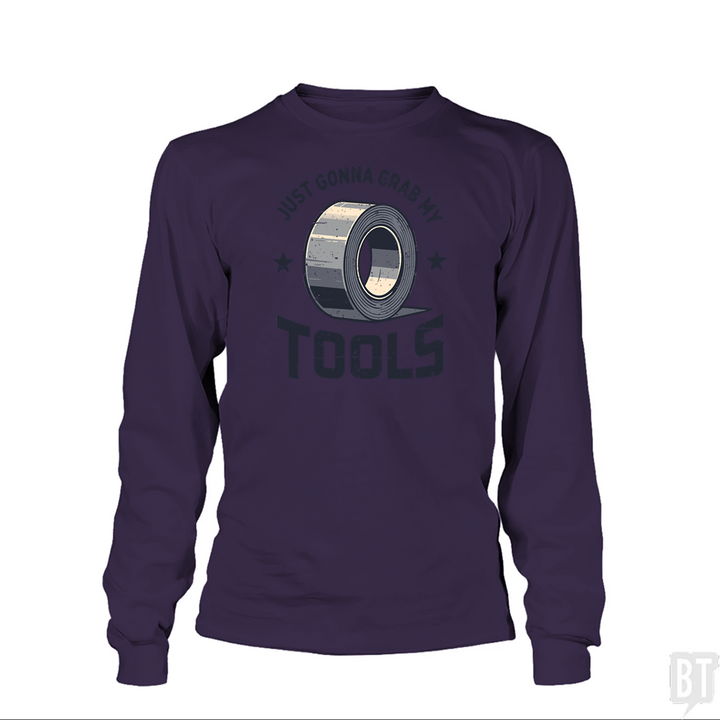 Just Gonna Grab My Tools Long Sleeve