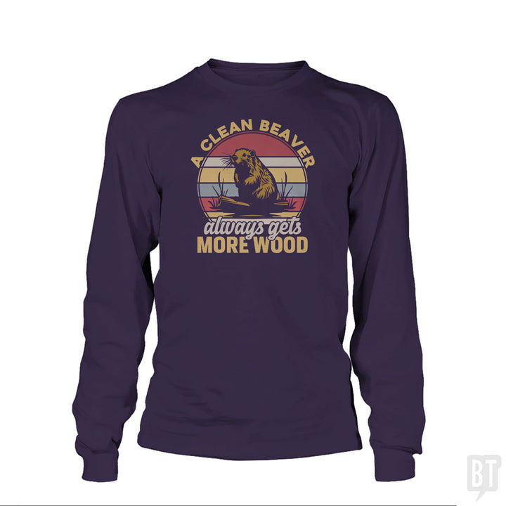 A Clean Beaver Always Gets More Wood Long Sleeve