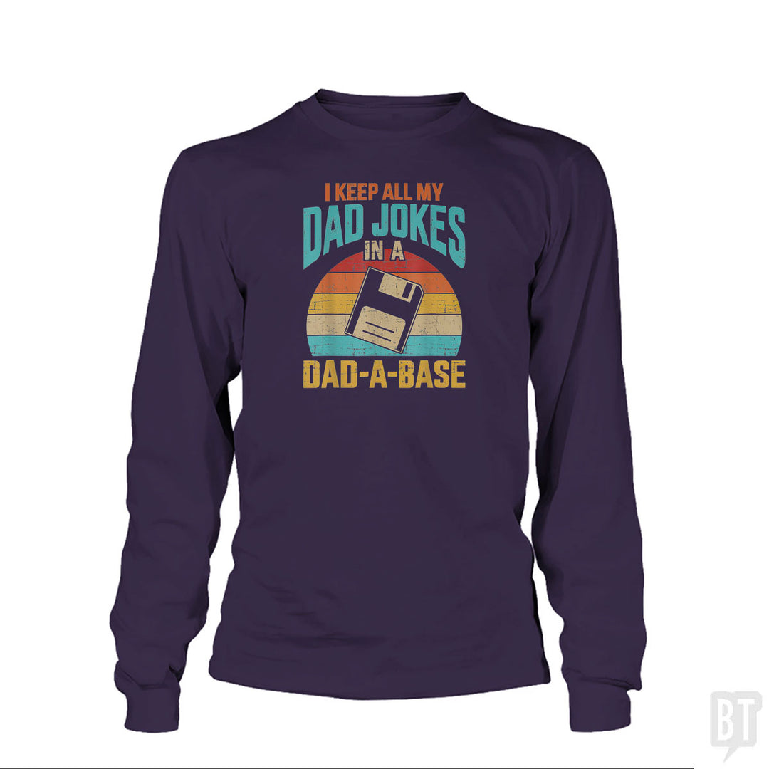 I Keep All My Dad Jokes In A Dad-A-Base Long Sleeve