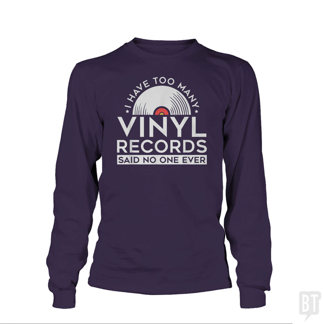 I Have Too Many Vinyl Records Long Sleeve