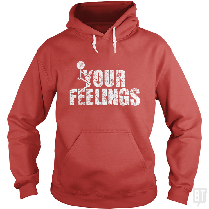 Fuck Your Feelings Hoodie