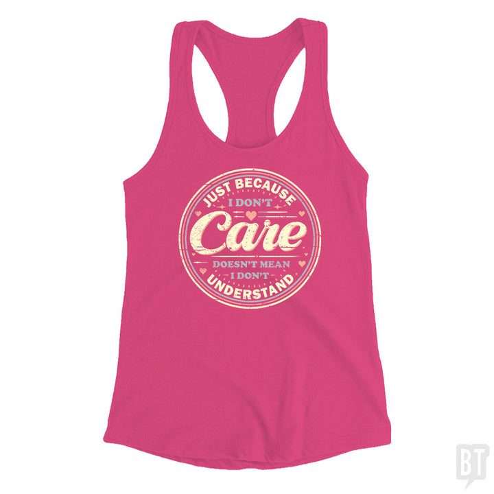 Just Because I Dont Care Tank Top