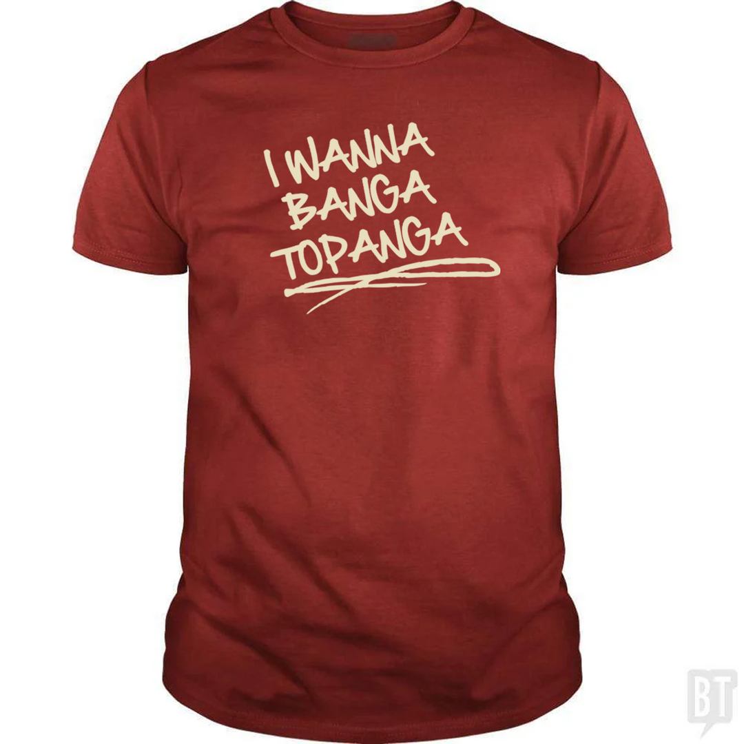 I Wanna Banga Topanga
