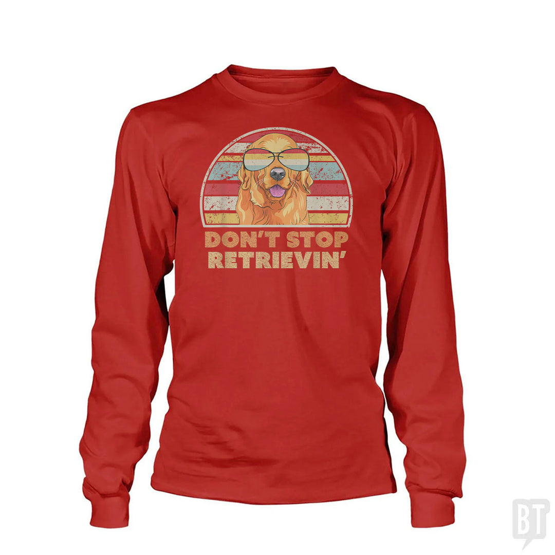 Don't Stop Retrieving Long Sleeve