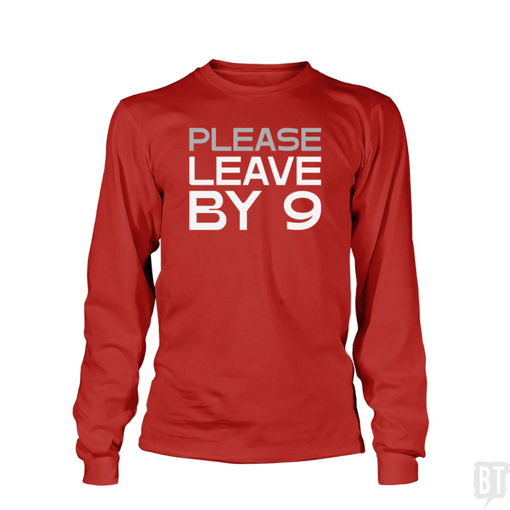 Please Leave By 9 Long Sleeve
