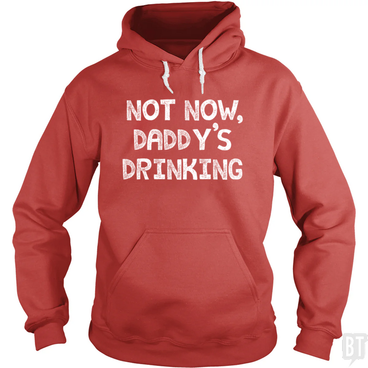 Not Now, Daddy's Drinking Hoodie