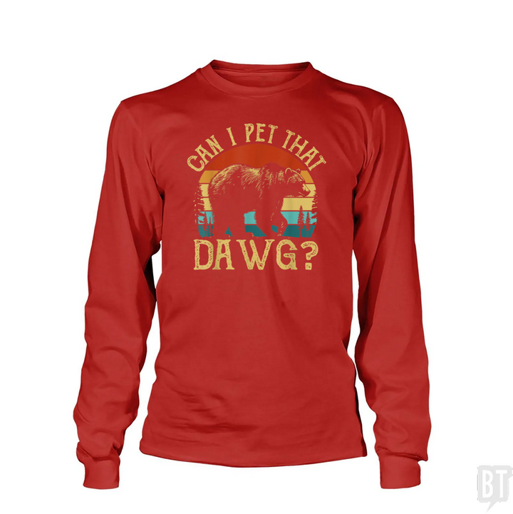 Can I Pet That Dawg Long Sleeve