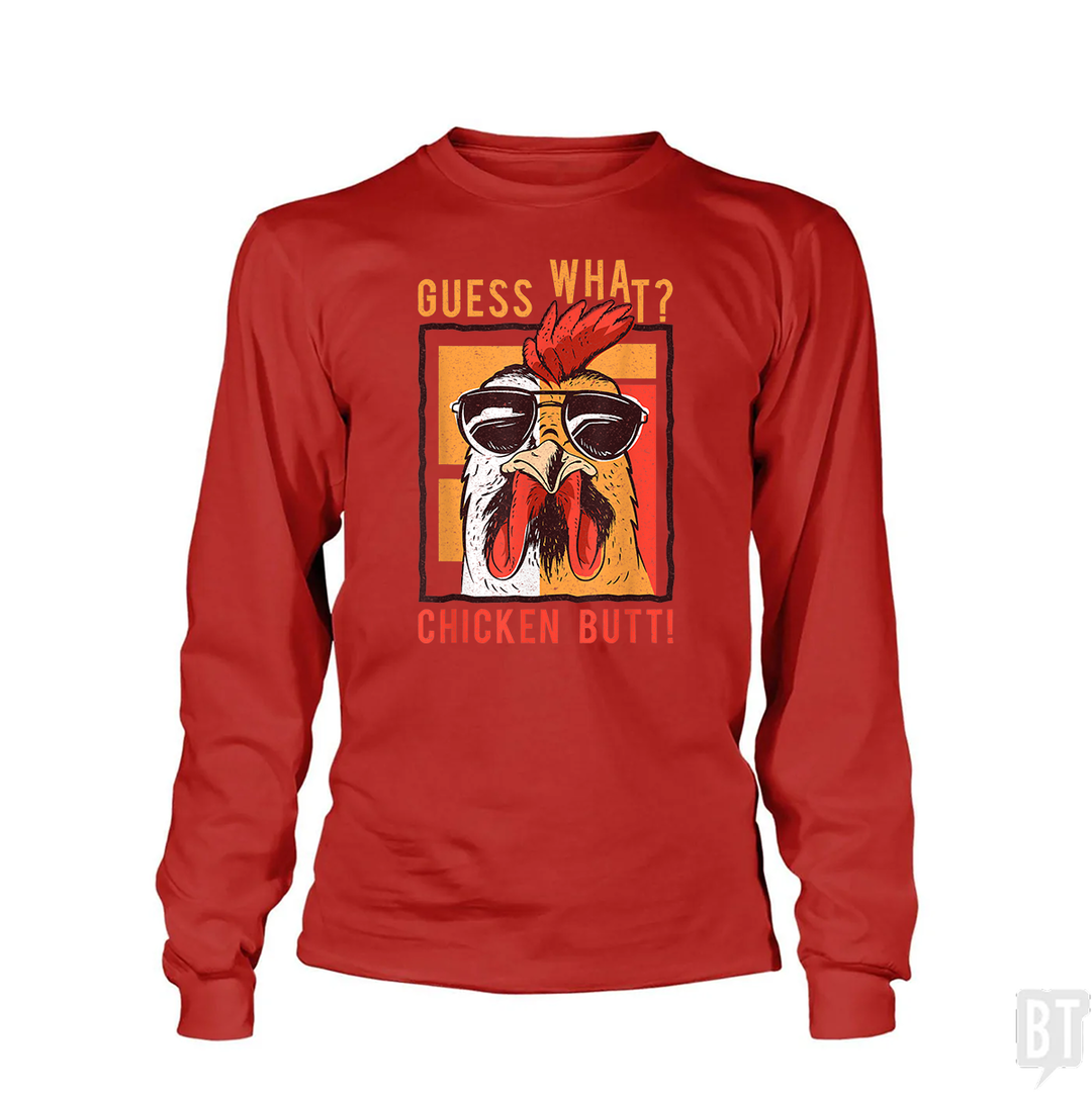 Guess What Chicken Butt Long Sleeve