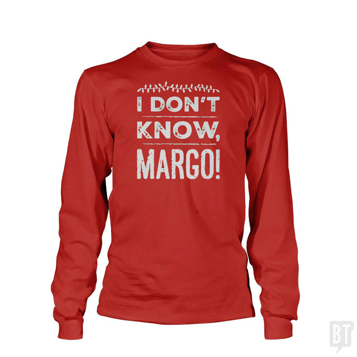 I Dont Know Margo Funny Christmas Long Sleeve