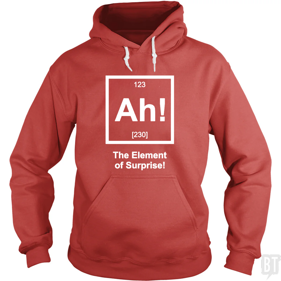 Ah! The Element Of Surprise Hoodie