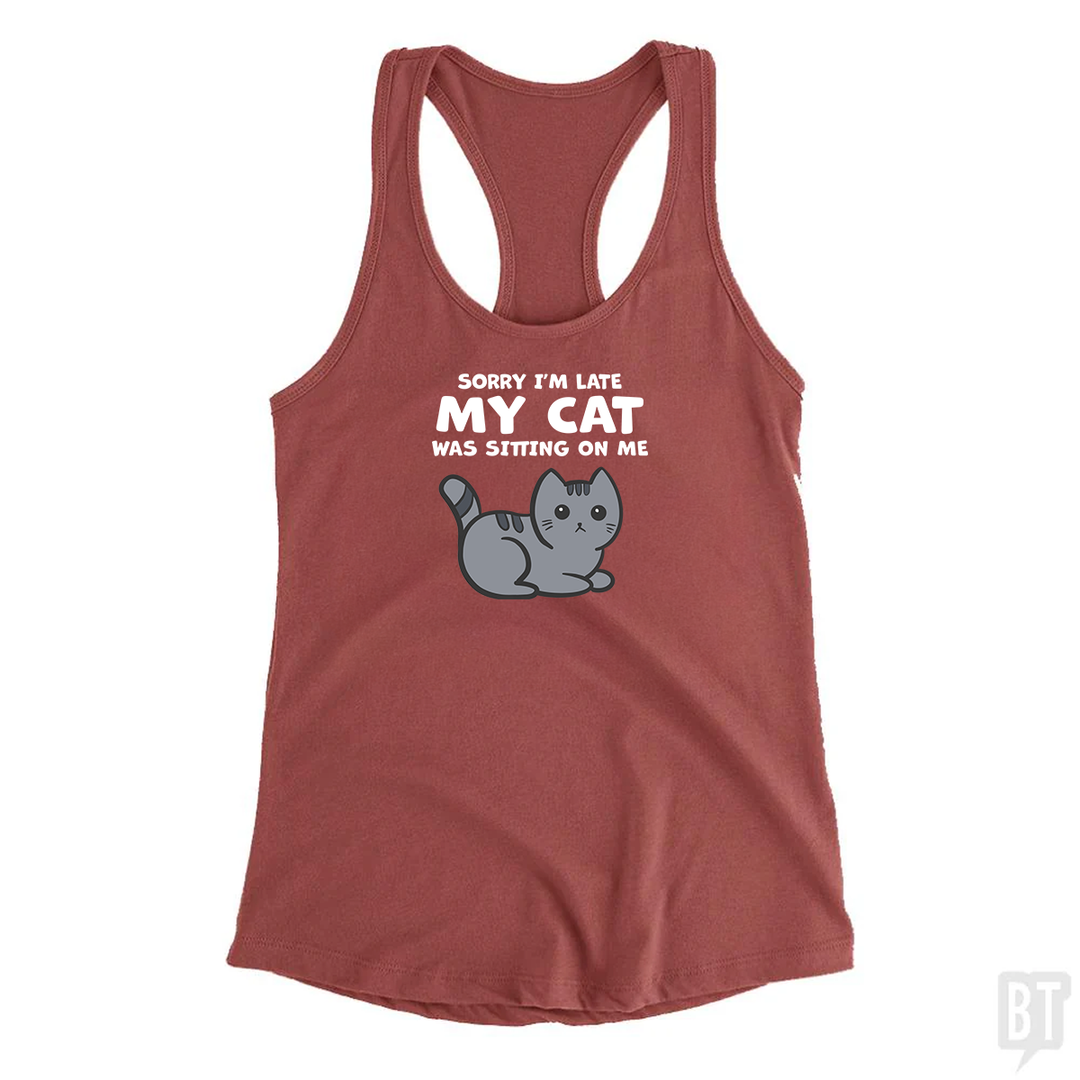 Sorry I'm Late My Cat Was Sitting On Me Tank Top