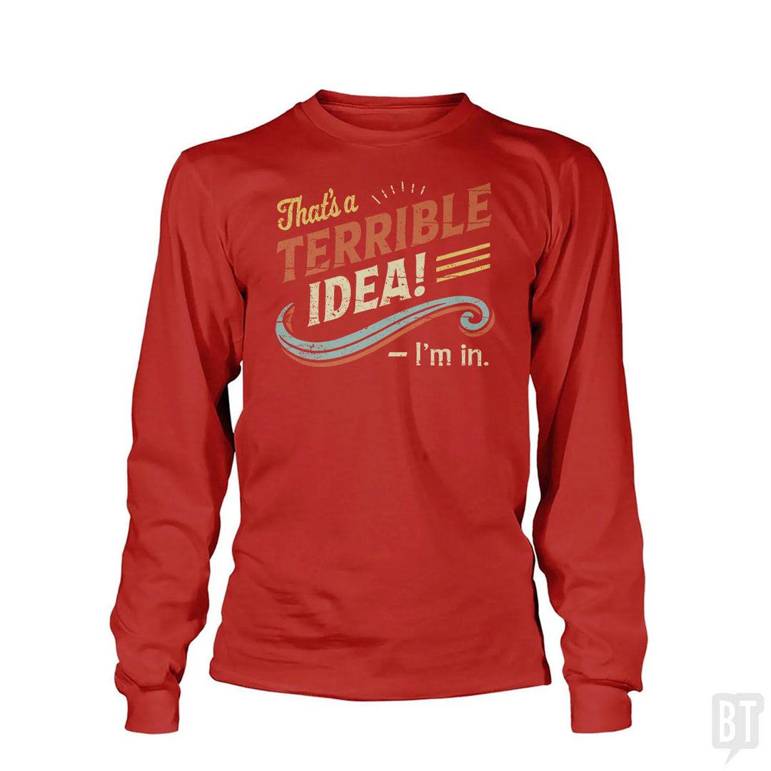 Terrible Idea Long Sleeve